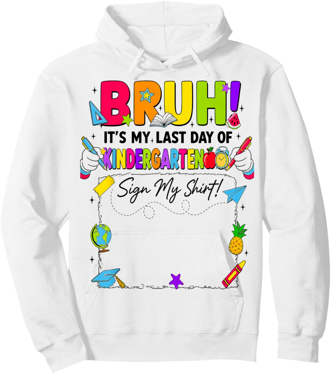 Bruh It’s My Last Day of Kindergarten Sign My Hoodie - Hoodie | White