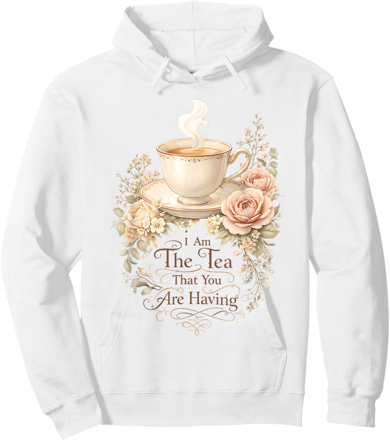 Funny Quote Elegant Women I Am The Tea That You are Having Hoodie - Hoodie | White