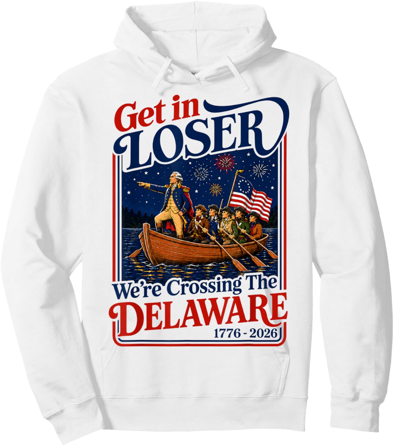 Get in Loser We're Crossing The Delaware 4th of July Hoodie - Hoodie | White
