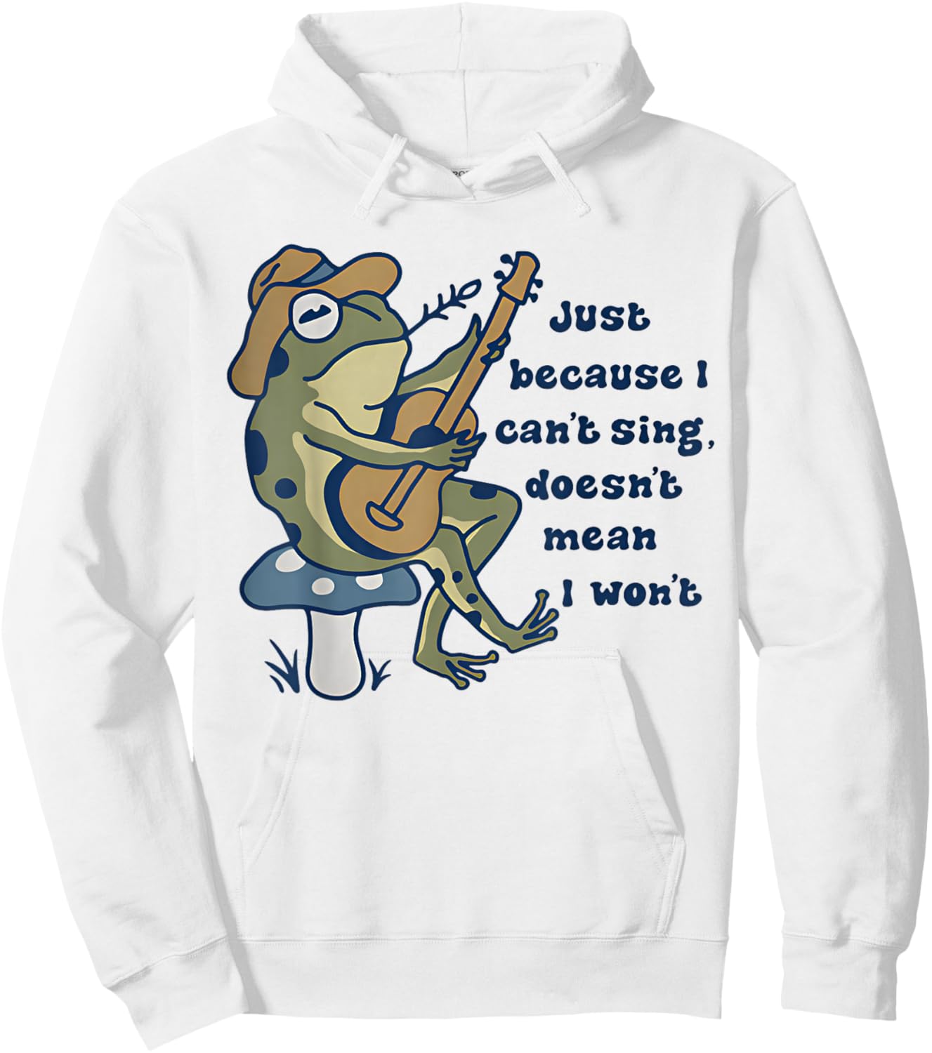Just Because I Can't Sing Doesn't Mean I Won't Funny Frog Hoodie - Hoodie | White