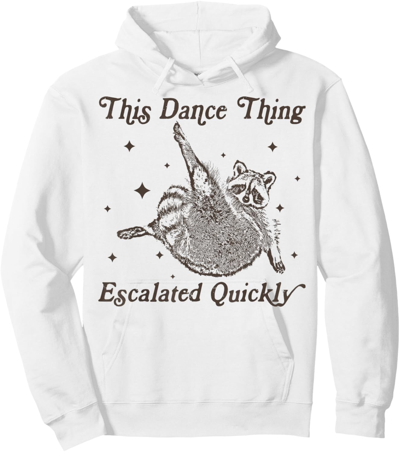 This Dance Thing Escalated Quickly Funny Dance Quote Raccoon Hoodie - Hoodie | White
