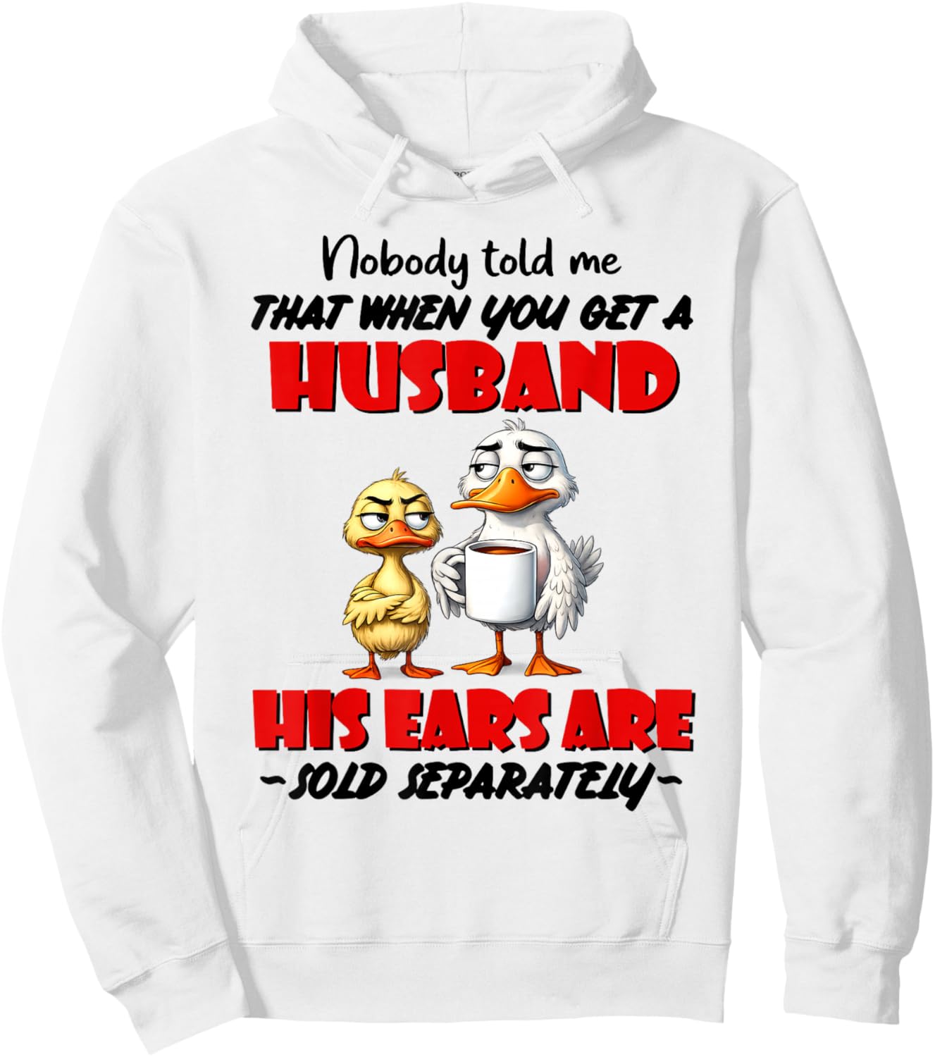 Nobody Told Me that When You Get A Husband His Ears are Sold Hoodie - Hoodie | White