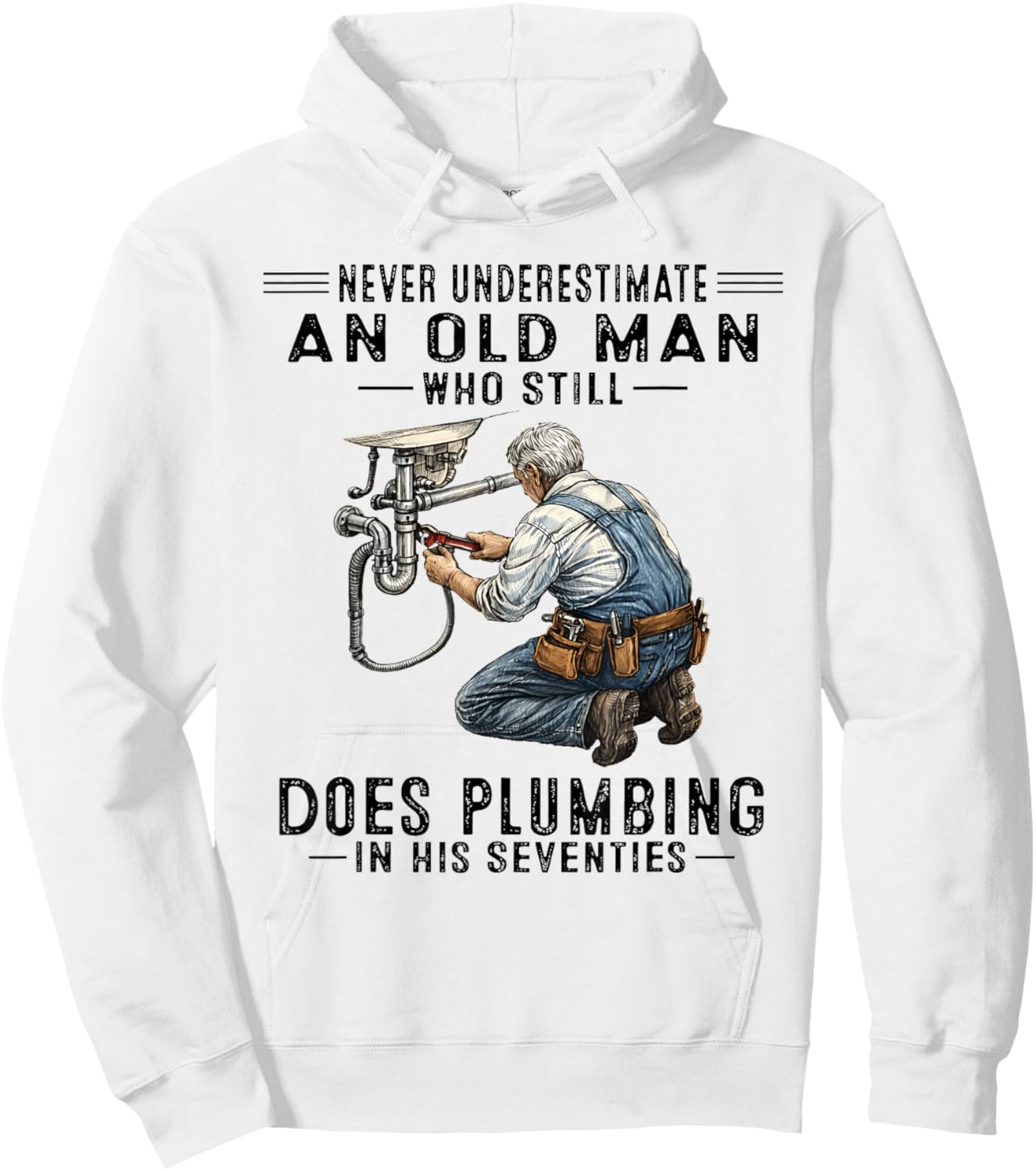 Never Underestimate Old Man Does Plumbing Humor Hoodie - Hoodie | White