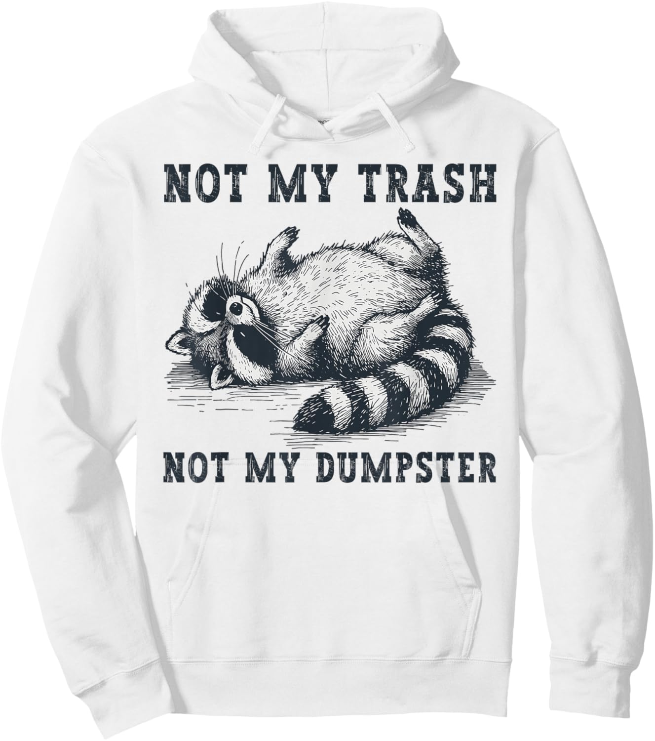 Not My Trash Not My Dumpster Funny Raccoon Lover Quote Humor Hoodie - Hoodie | White