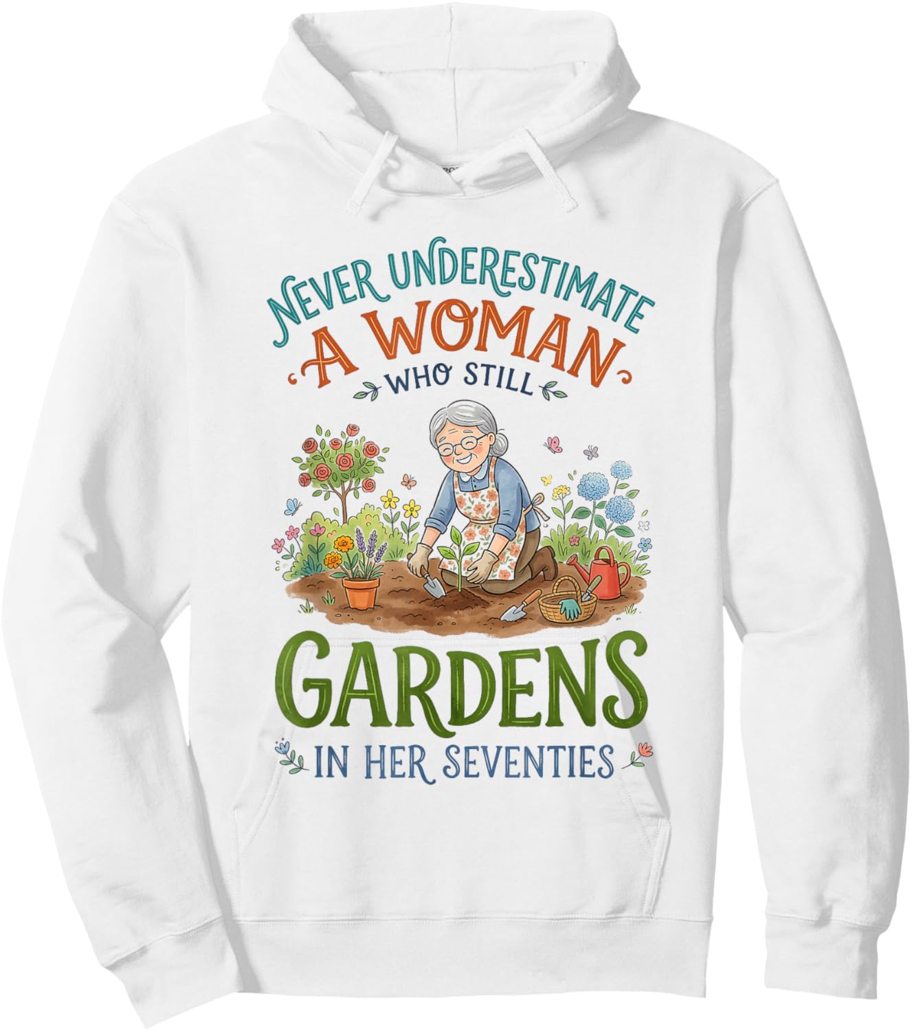 Never Underestimate Woman Who Gardens in Her Seventies Hoodie - Hoodie | White