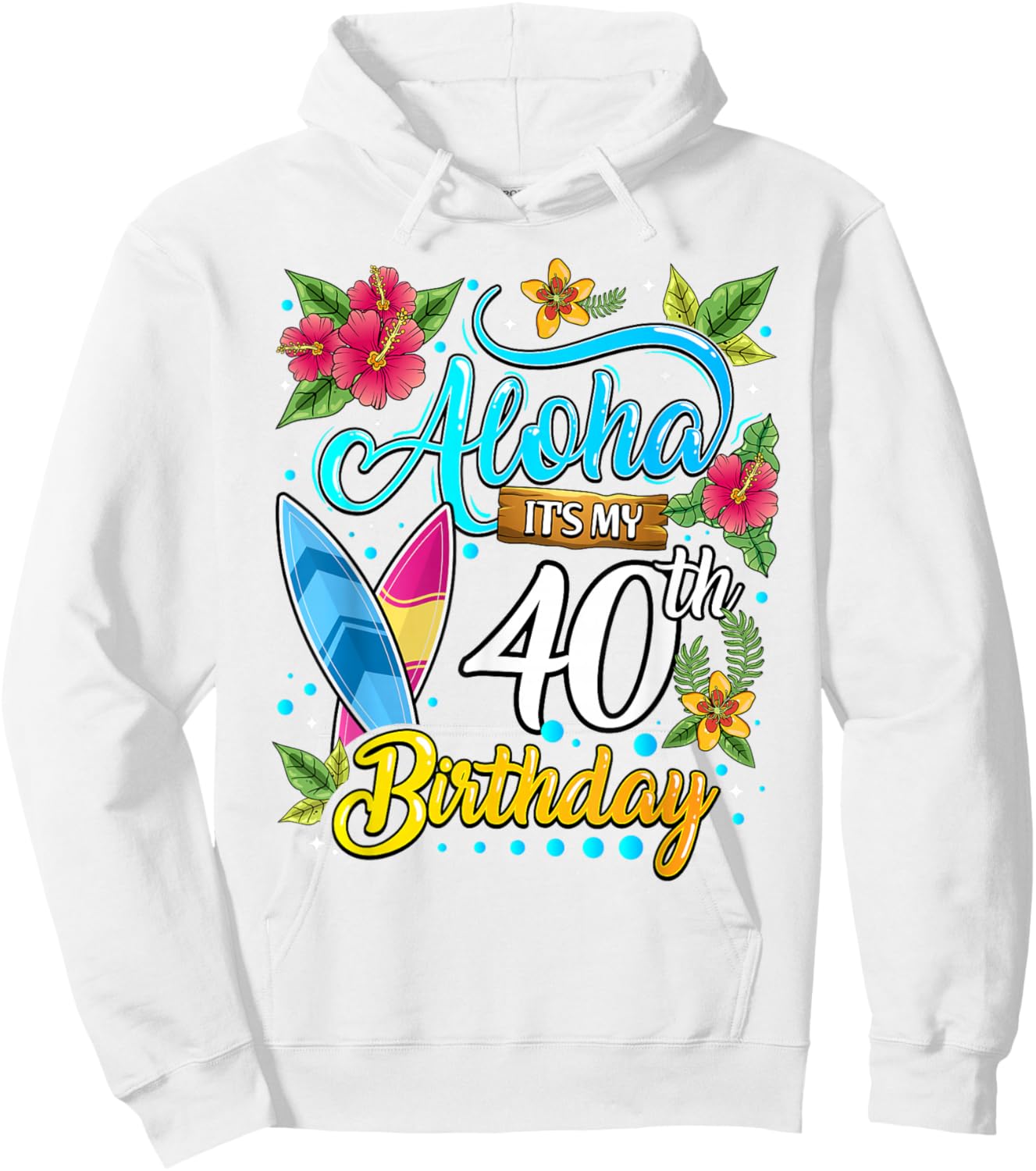 Aloha It's My 40th Birthday Surfing Hawaii Beach Hawaiian Hoodie - Hoodie | White