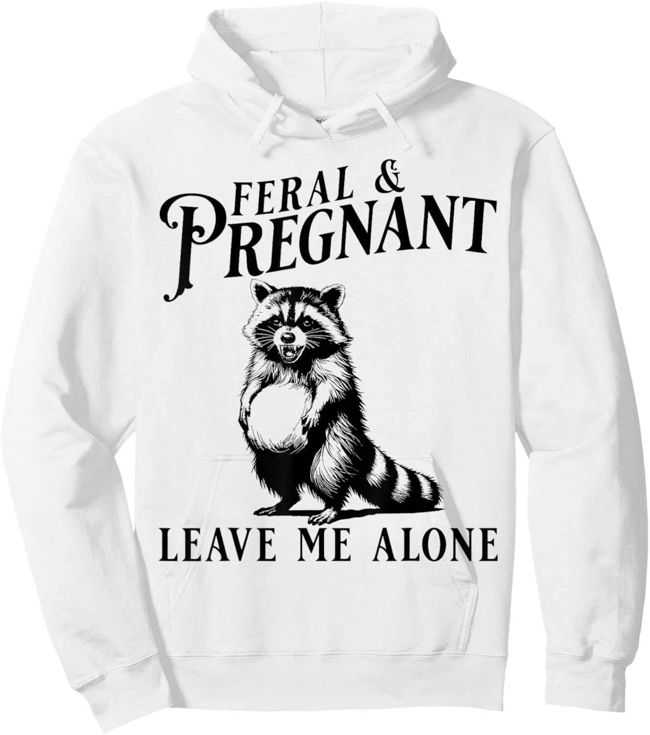 Feral and Pregnant Leave Me Alone, Funny Pregnancy Humor Hoodie - Hoodie | White