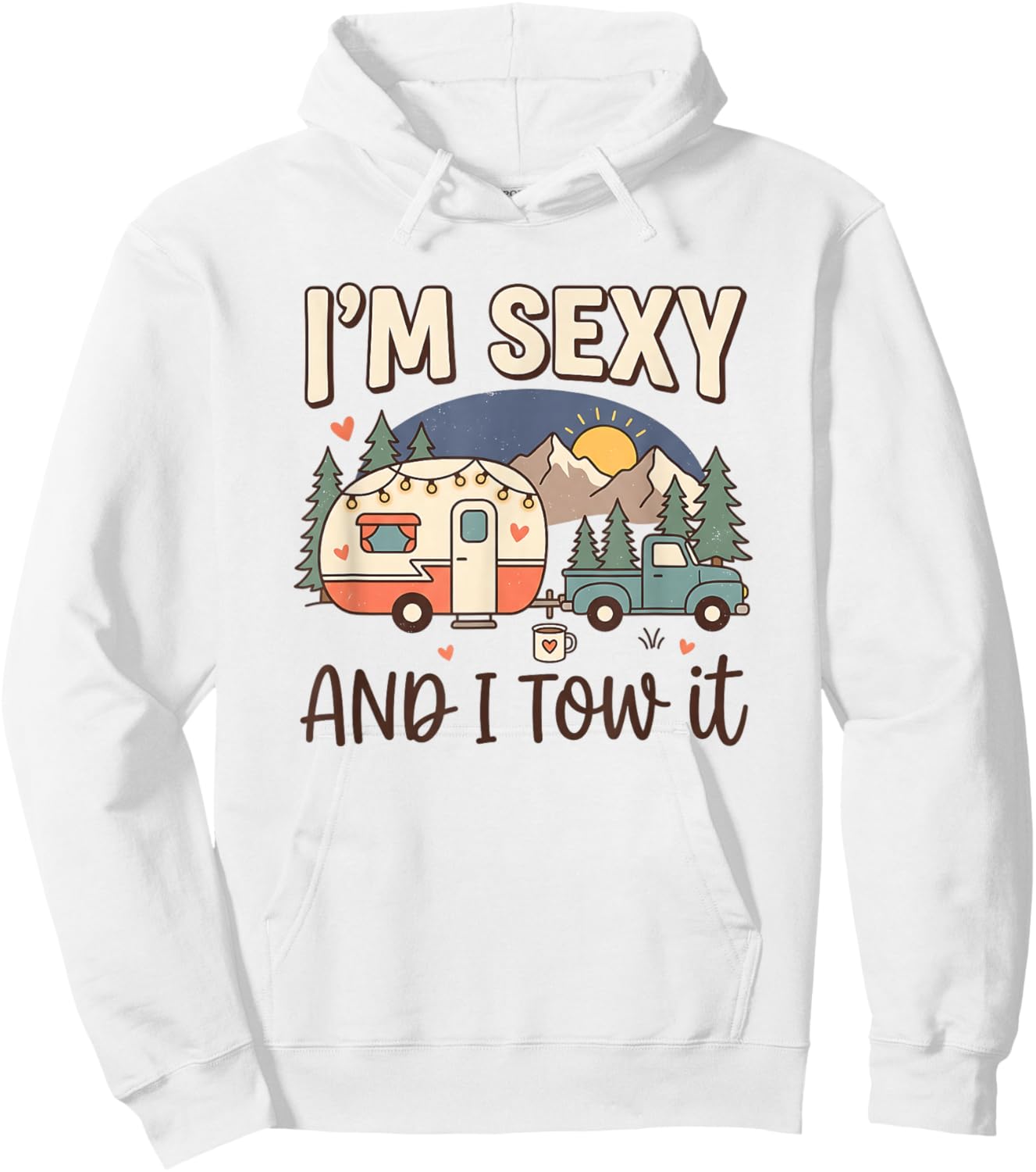 RV Camper Vintage Women Camper Truck I'm Sexy and I Tow It Hoodie - Hoodie | White