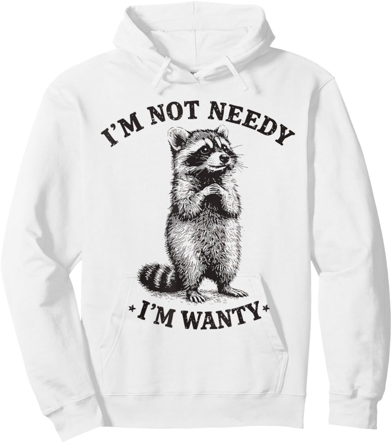 Funny Raccoon I'm Not Needy I'm Wanty Cute Feral Pun Hoodie - Hoodie | White