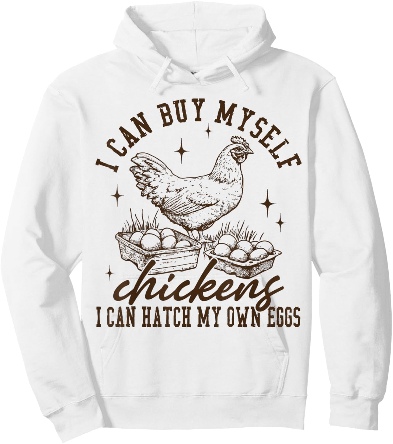 I Can Buy Myself Chickens I Can Hatch My Own Eggs Chicken Hoodie - Hoodie | White
