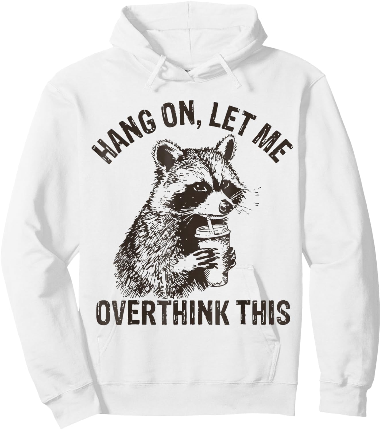 Hang On Let Me Overthink This Funny Raccoon Sarcastic Hoodie - Hoodie | White