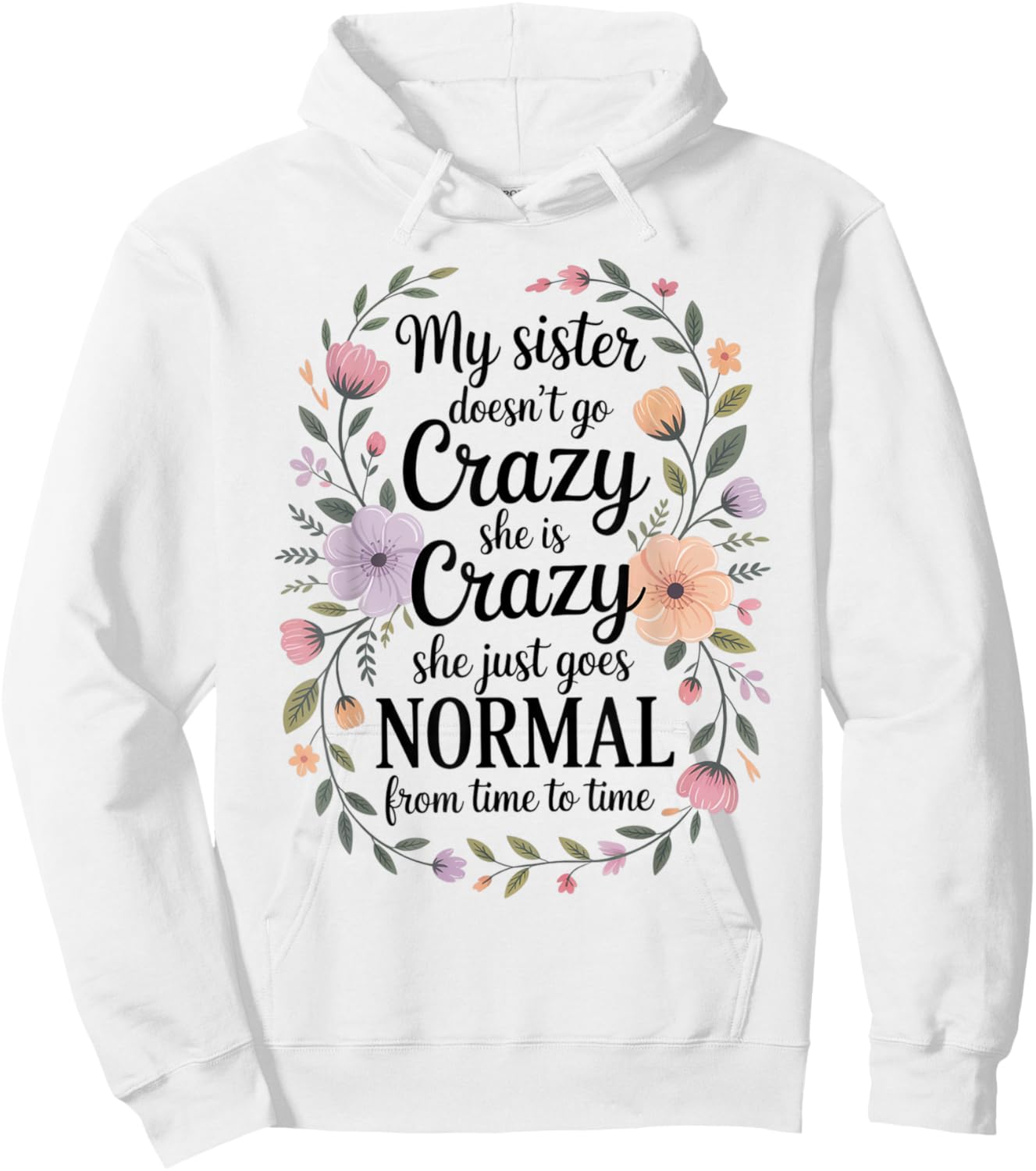 Funny My Sister Doesn't Go Crazy She is Crazy Humor Hoodie - Hoodie | White