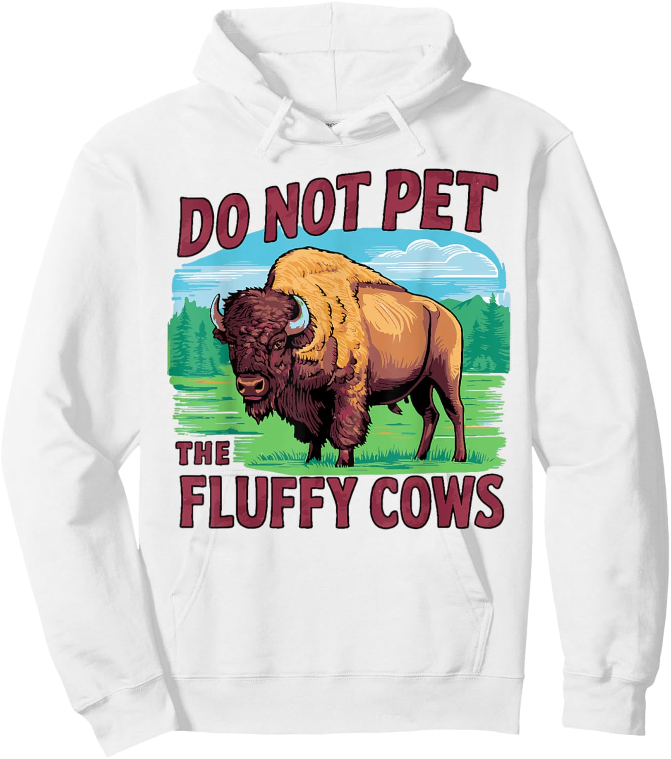 Do Not Pet the Fluffy Cows Bison Yellowstone National Park Hoodie - Hoodie | White