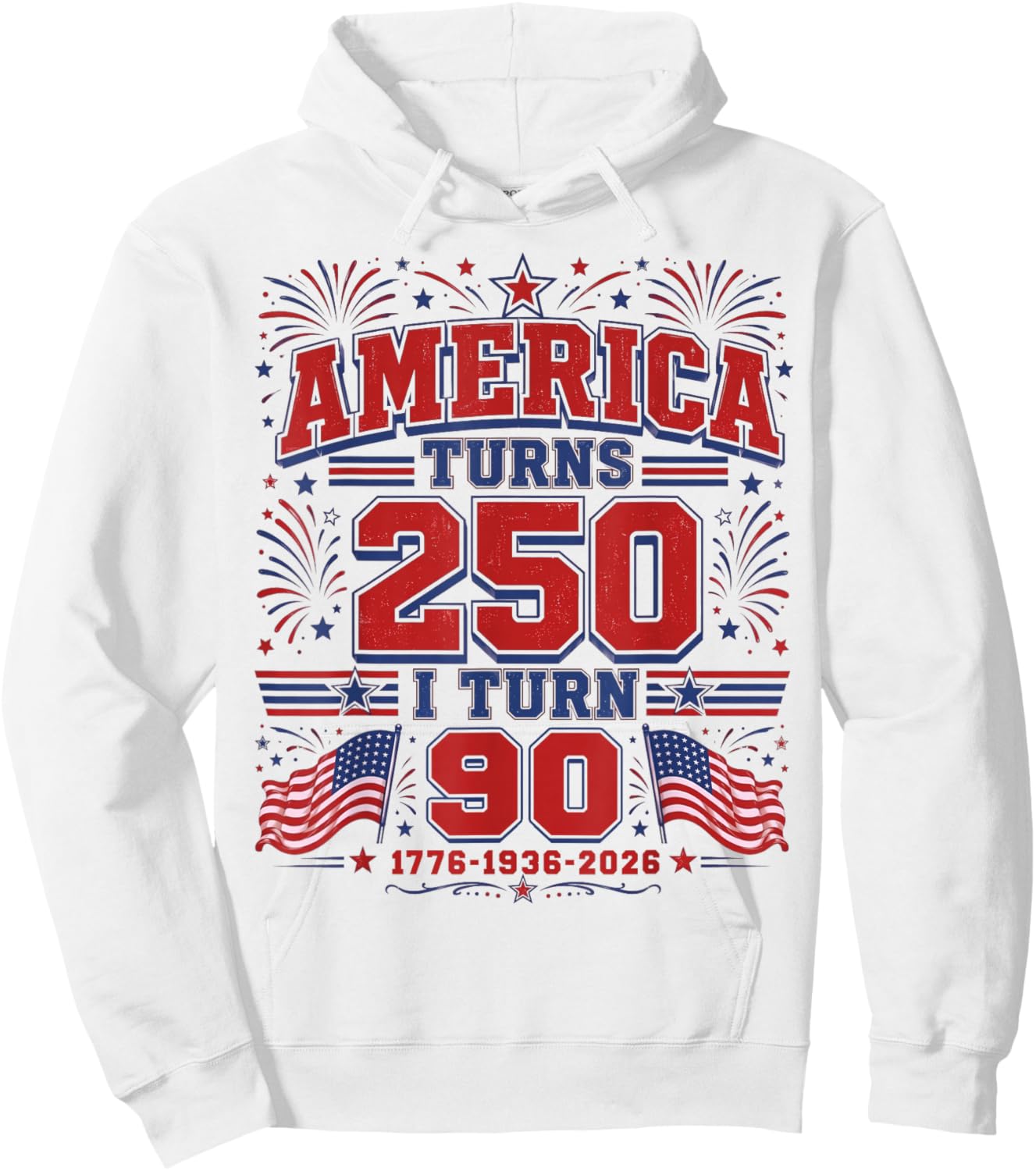 America Turns 250 I Turn 90 Patriotic 1776 1936 2026 Bday Hoodie - Hoodie | White