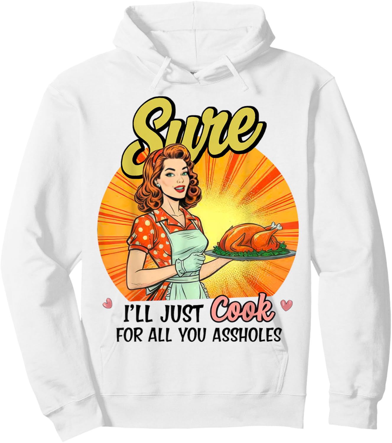 Sure I'll Just Cook For All You Asshole Ladies Hoodie - Hoodie | White