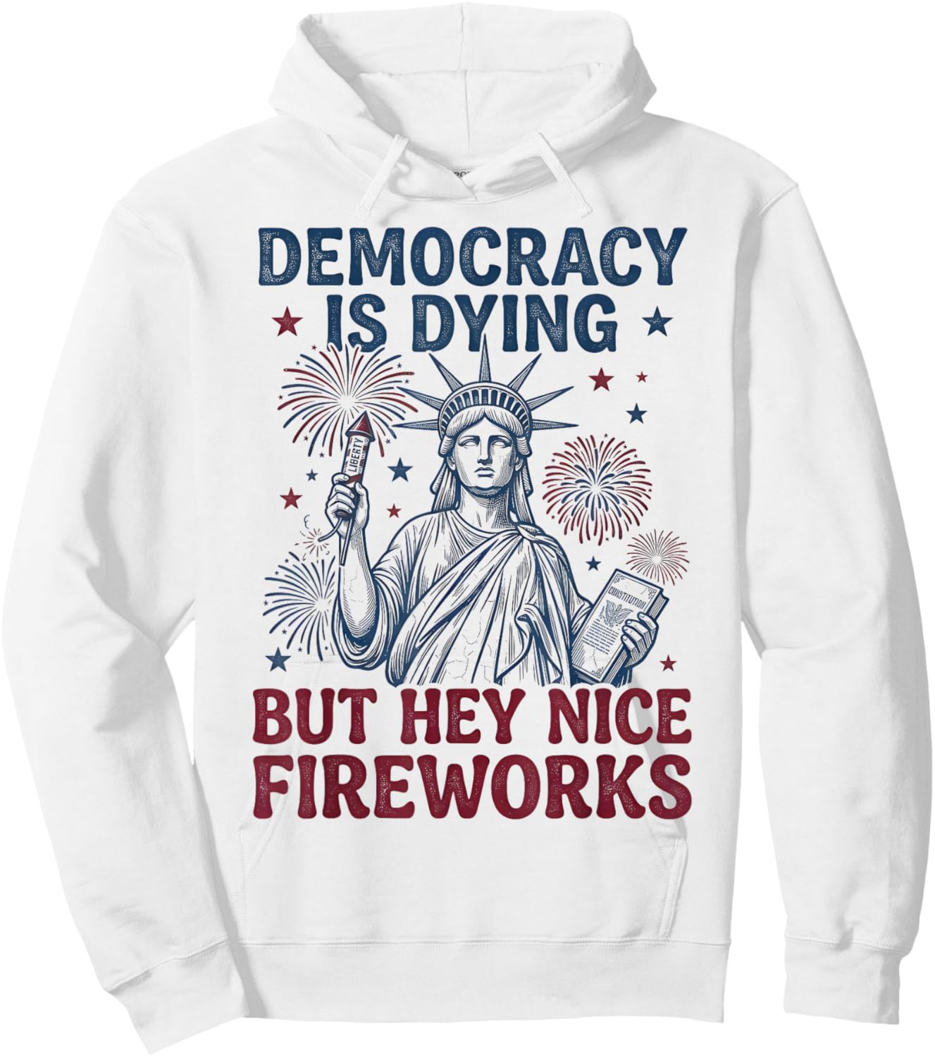 Democracy is Dying But Hey Nice Fireworks Funny 4th of July Hoodie - Hoodie | White