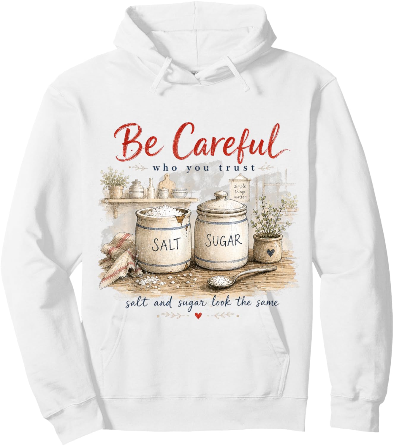 Be Careful Who You Trust Quote Salt Sugar Look the Same Gift Hoodie - Hoodie | White
