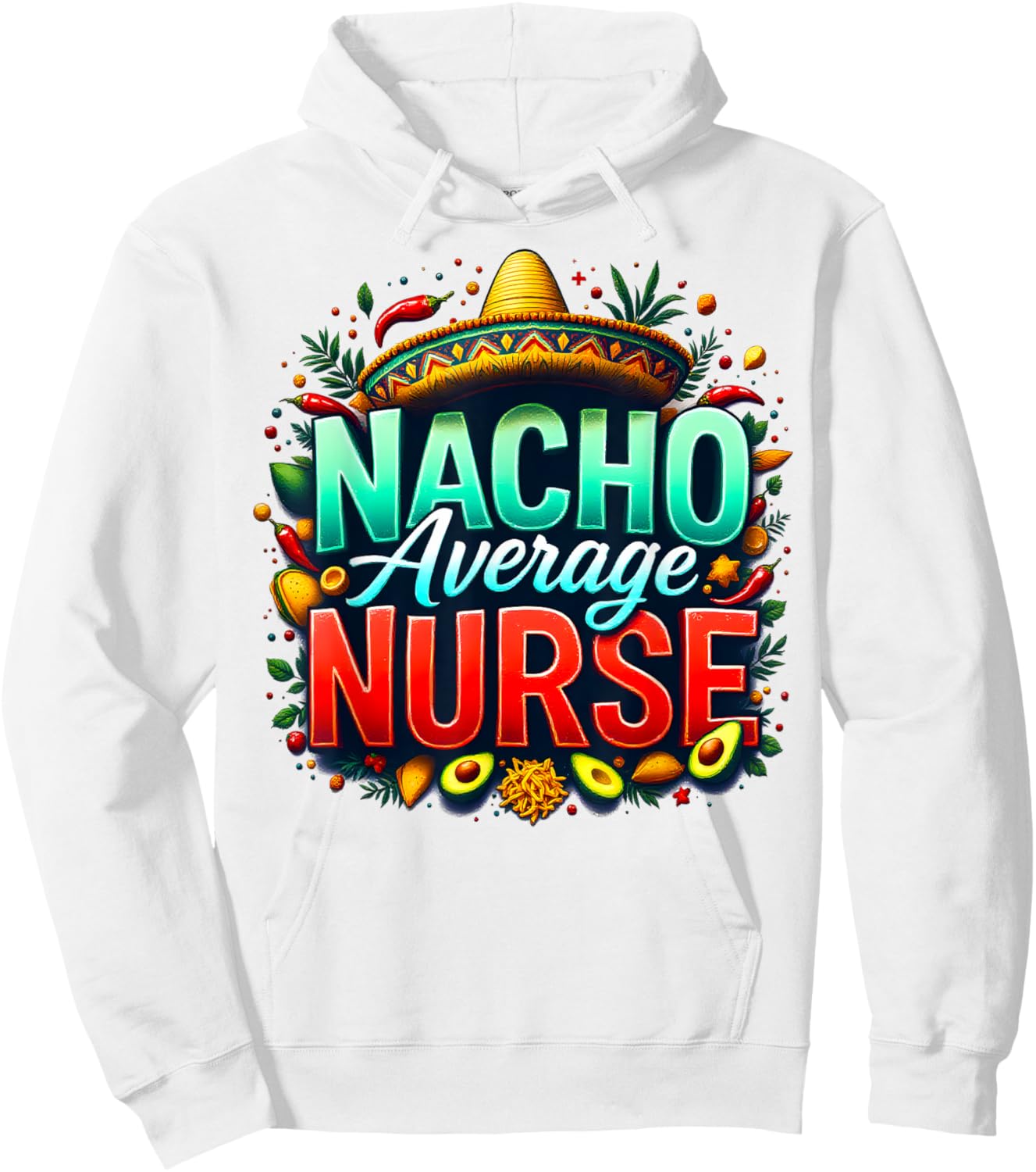 Nacho Average Nurse Funny Cinco de Mayo Nursing Design Hoodie - Hoodie | White
