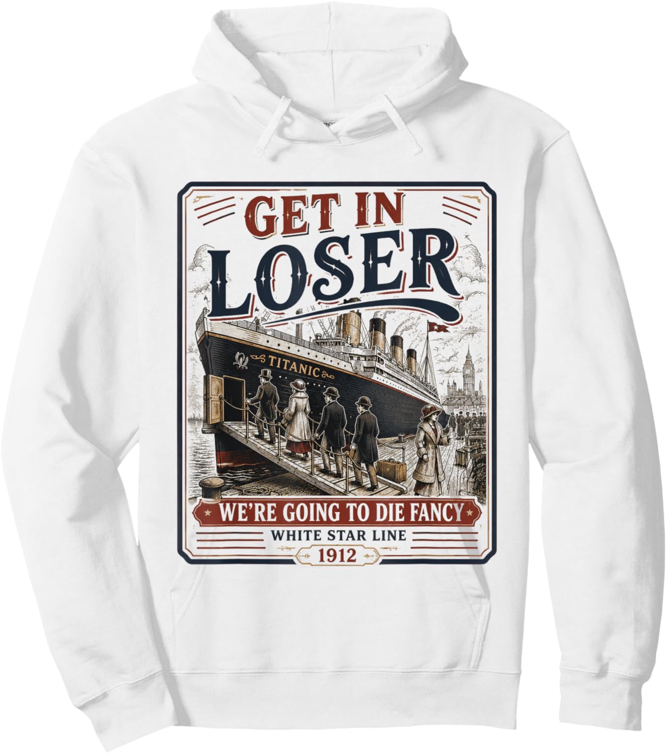 Get in Loser We're Going to Die Fancy RMS Titanic Hoodie - Hoodie | White