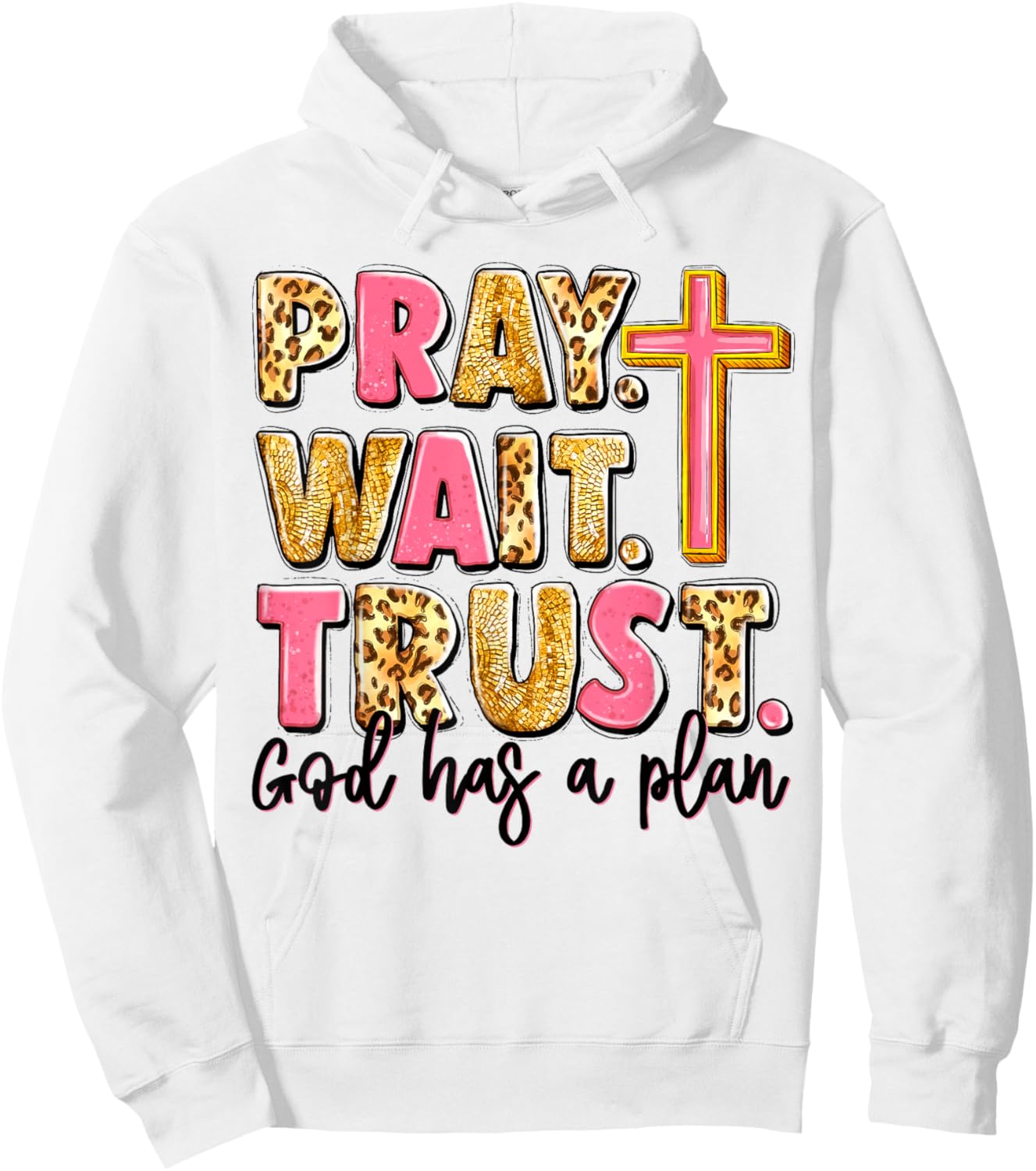 Pray Wait Trust God Has A Plan Hoodie - Hoodie | White
