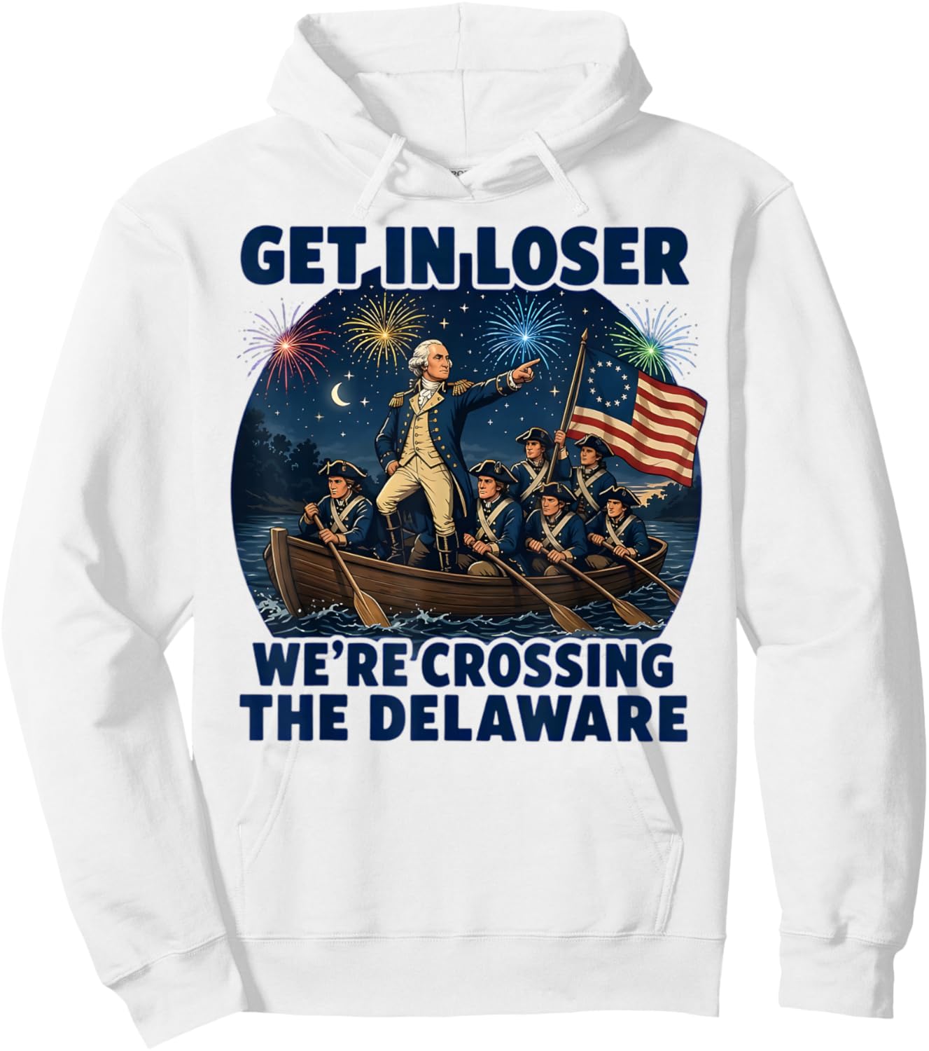 Get in Loser We're Crossing The Delaware 4th of July Hoodie - Hoodie | White