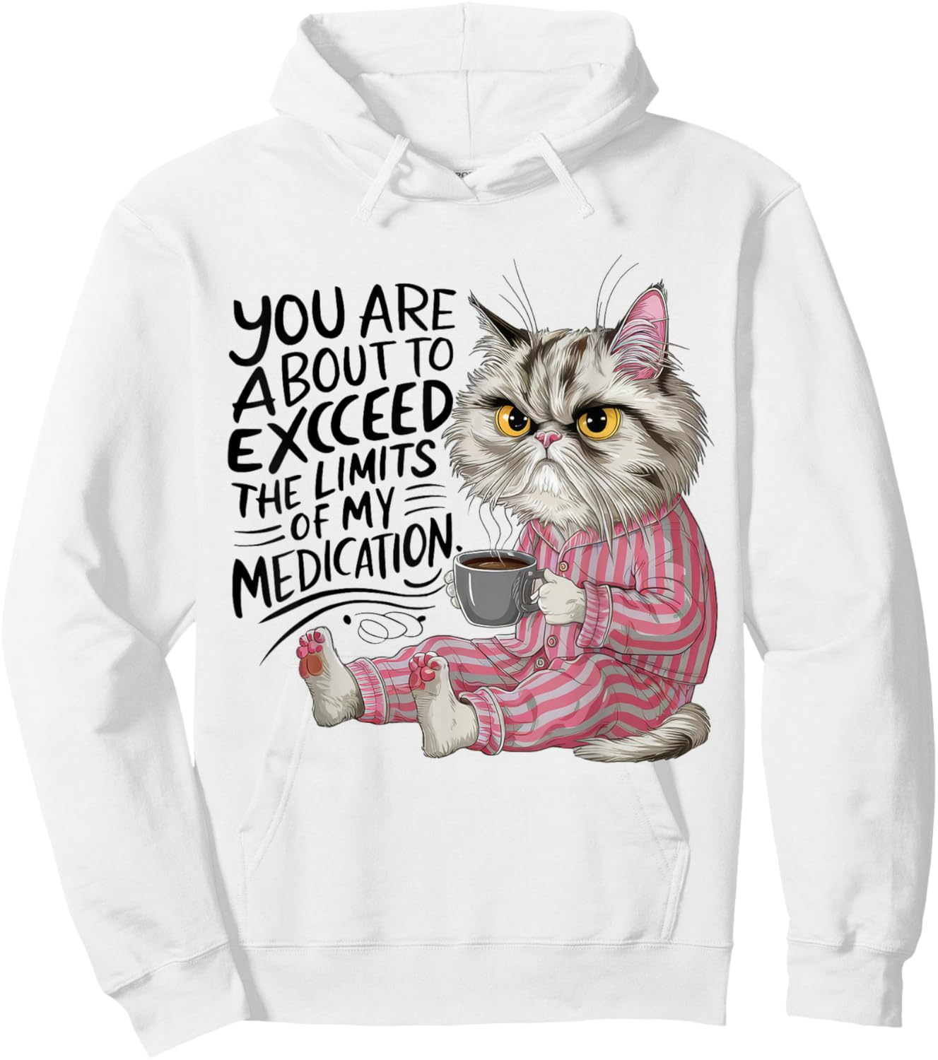 You Are About To Exceed The Limits Of My Medication Funny Hoodie - Hoodie | White