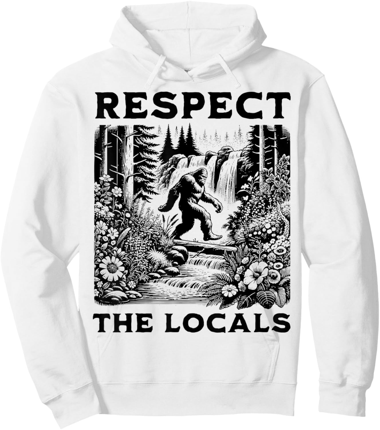 The Original Respect The Locals Bigfoot Sasquatch Funny Hoodie - Hoodie | White