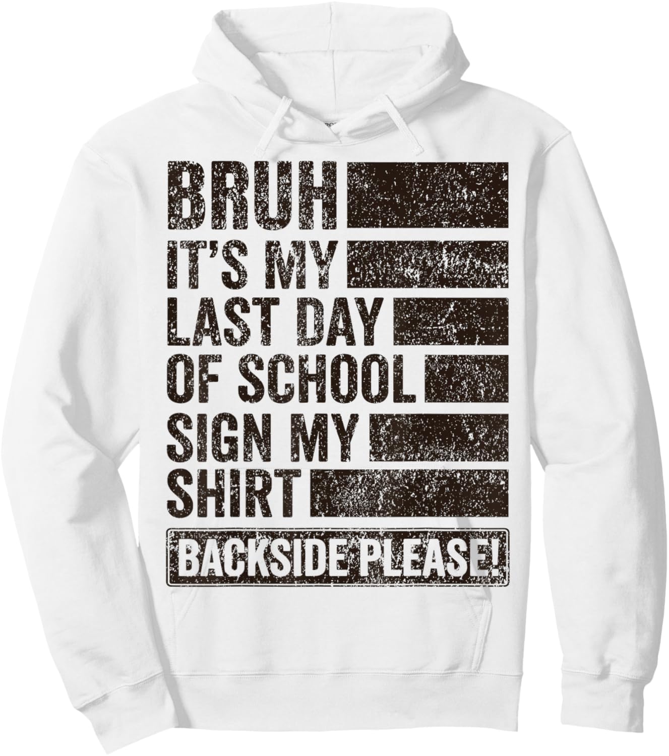 Bruh Its My Last Day of School Sign My Shirt Backside Please Hoodie - Hoodie | White