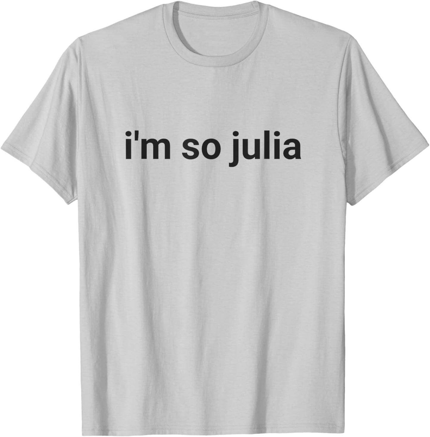 I'm So Julia Shirt, Funny I'm So Julia Meme T-Shirt - T-Shirt | Ash