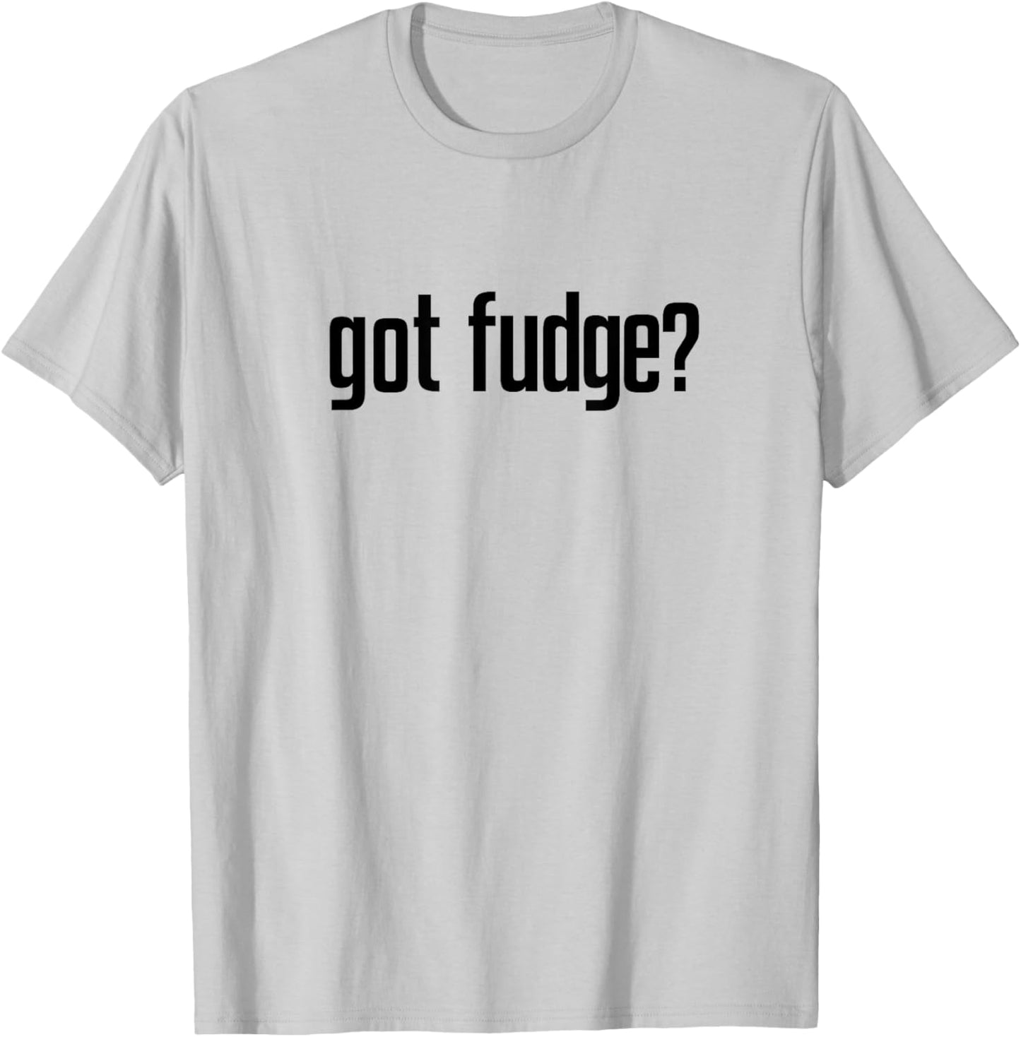 Got Fudge? T-Shirt - T-Shirt | Ash
