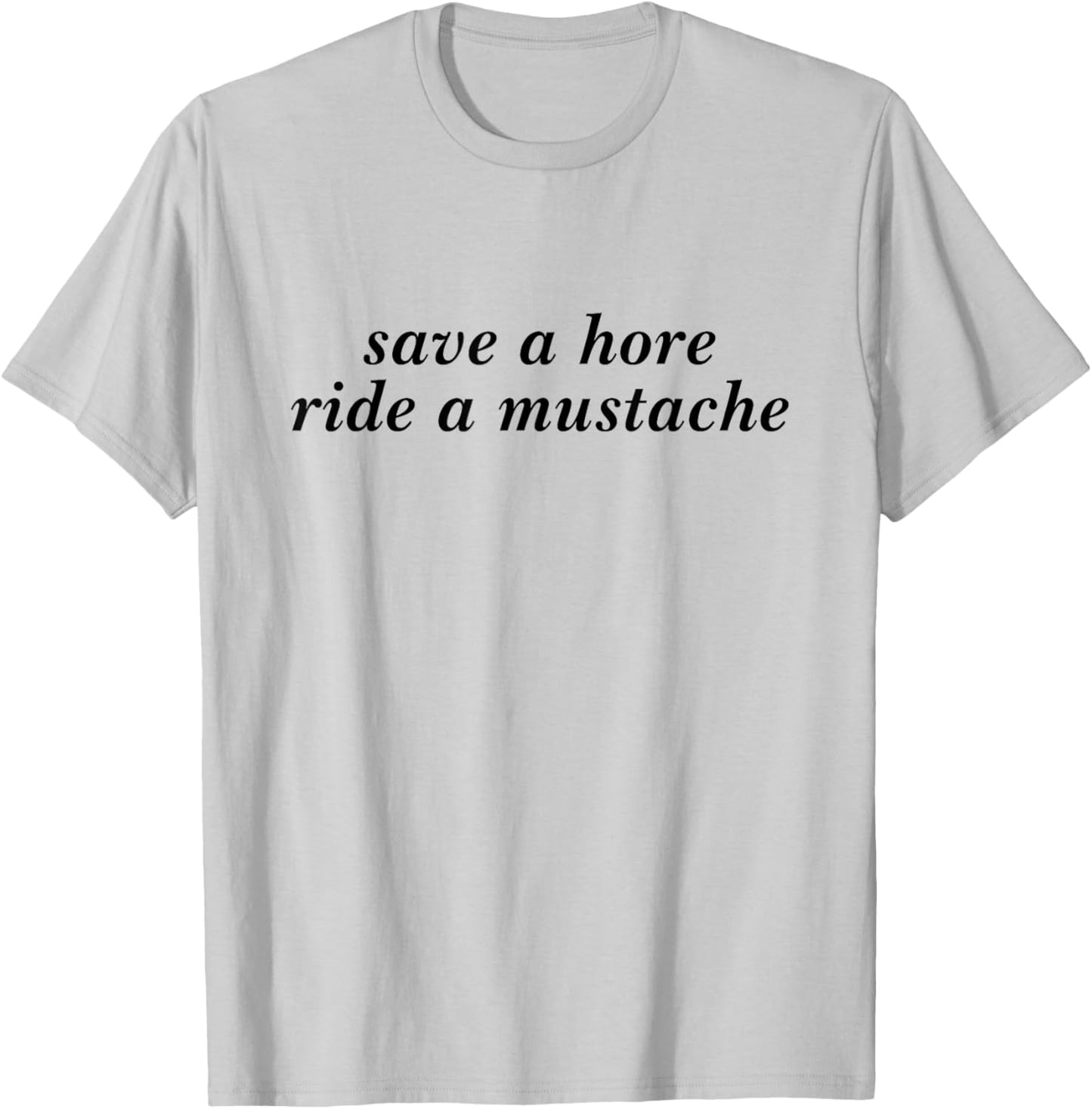 Save A Horse Ride A Mustache Funny Girls Saying T-Shirt - T-Shirt | Ash