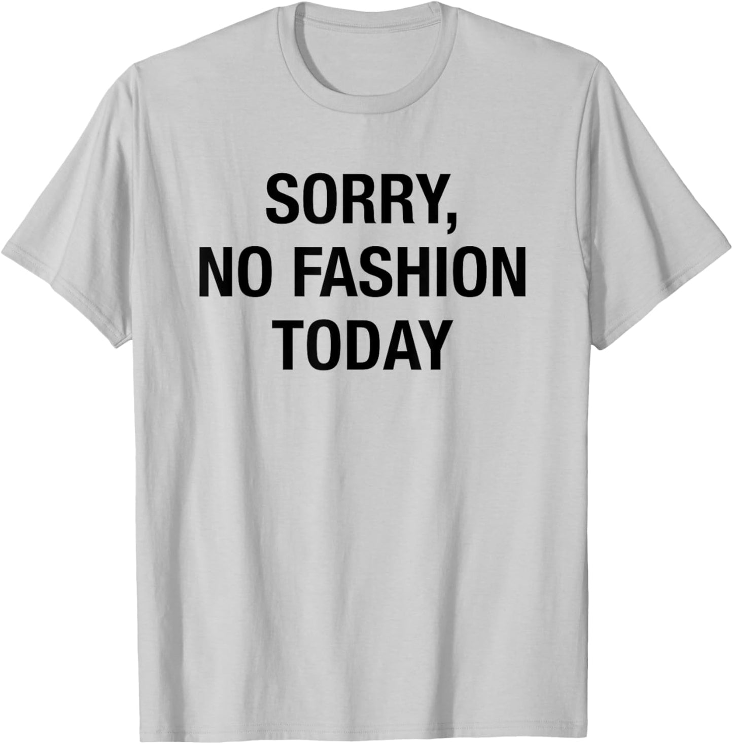 Sorry No Fashion Today - Funny Sarcastic Fashionable Slogan T-Shirt - T-Shirt | Ash
