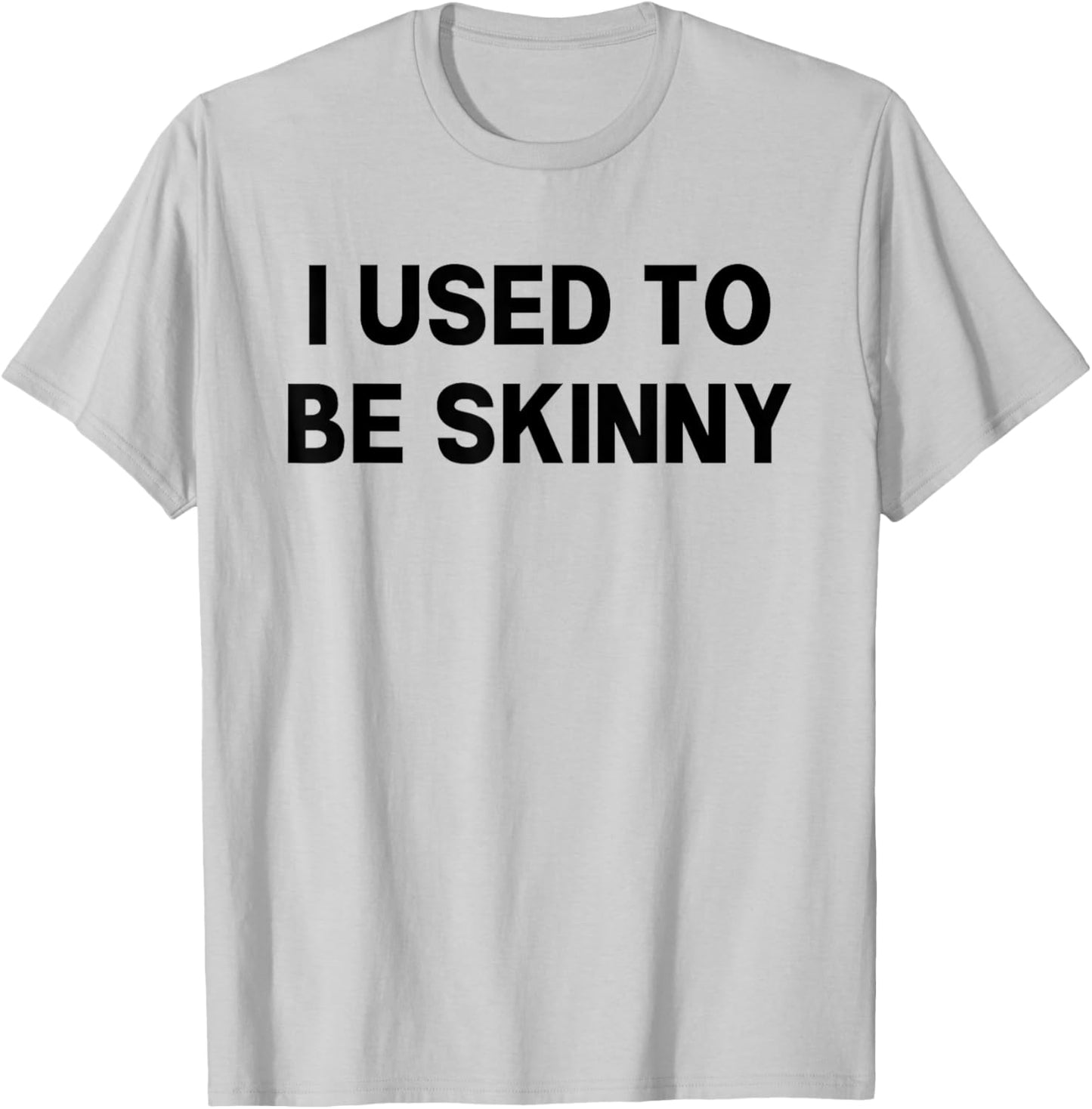 I Used To Be Skinny Funny Saying T-Shirt - T-Shirt | Ash