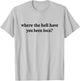 Where The Hell Have You Been Loca, Meme Funny 90s T-Shirt - T-Shirt | Ash
