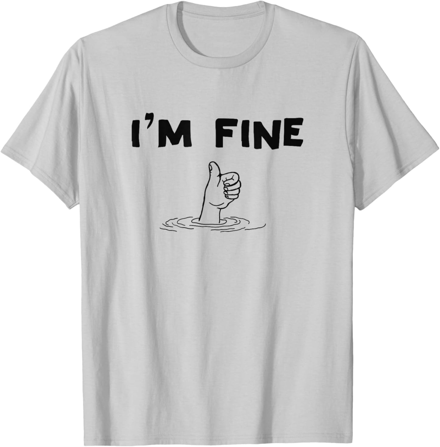 I'm Fine Funny Art Hand Sign Under Water I'm Ok Funny Meme T-Shirt - T-Shirt | Ash