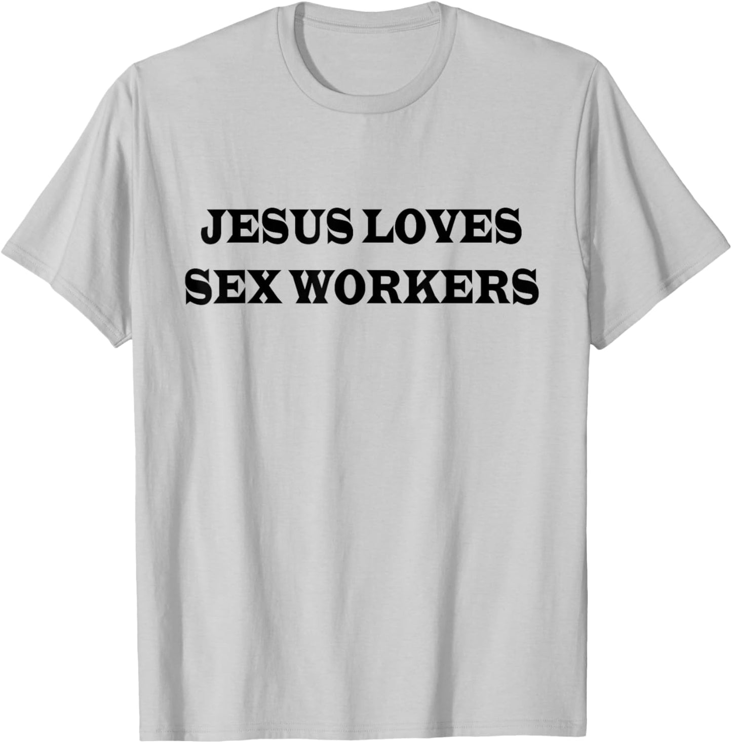 Jesus Loves Sex Workers Funny Humor Jesus Christ Quotes T-Shirt - T-Shirt | Ash
