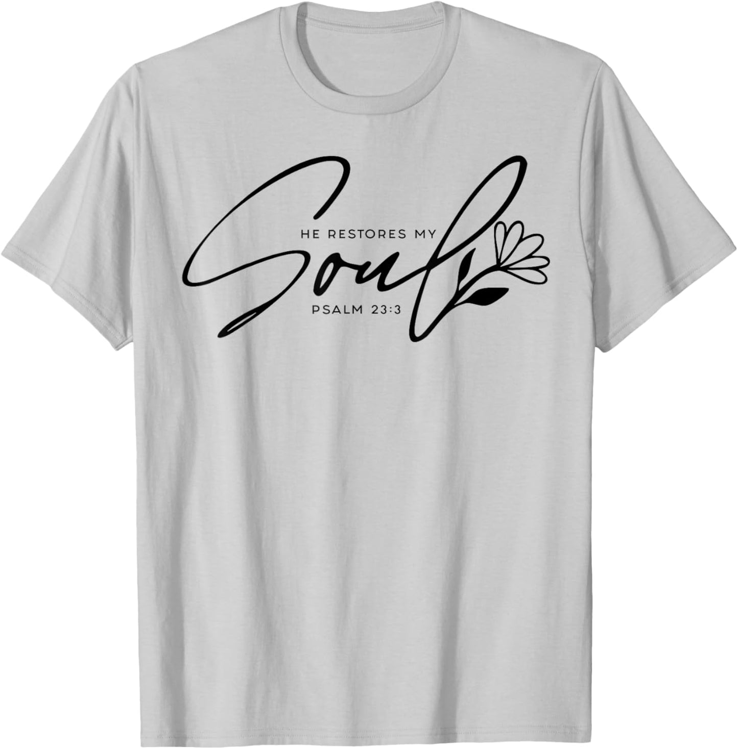 He Restores My Soul T-Shirt - T-Shirt | Ash