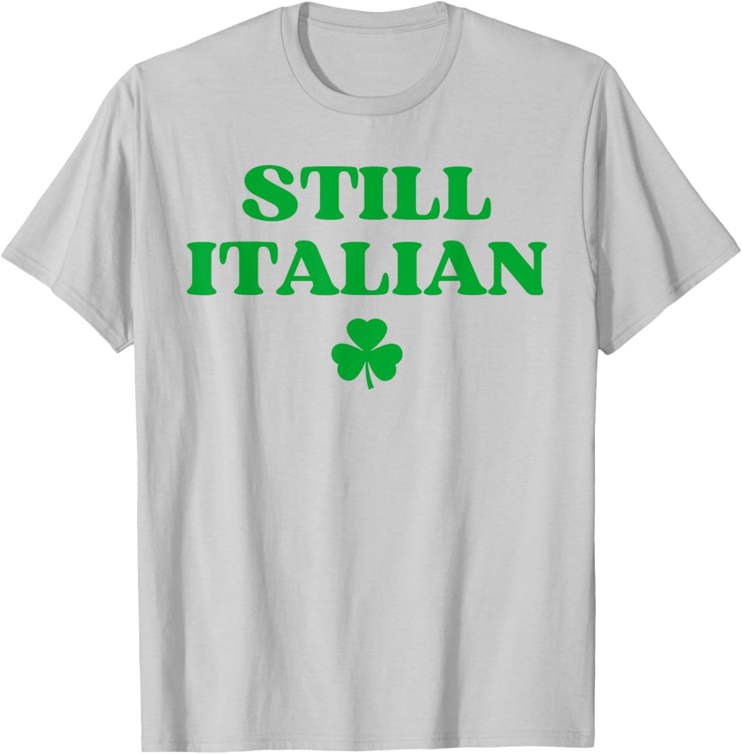 Still Italian With Shamrock Saint Patricks Day T-Shirt - T-Shirt | Ash