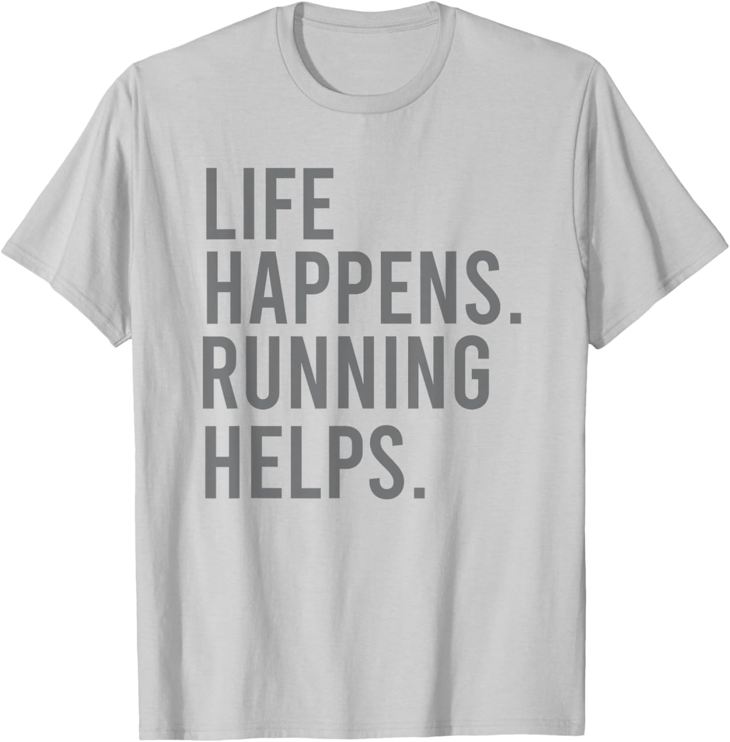 Life Happens Running Helps T-Shirt - T-Shirt | Ash