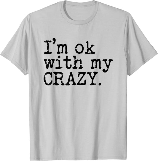 I'm Ok with My Crazy T-Shirt - T-Shirt | Ash