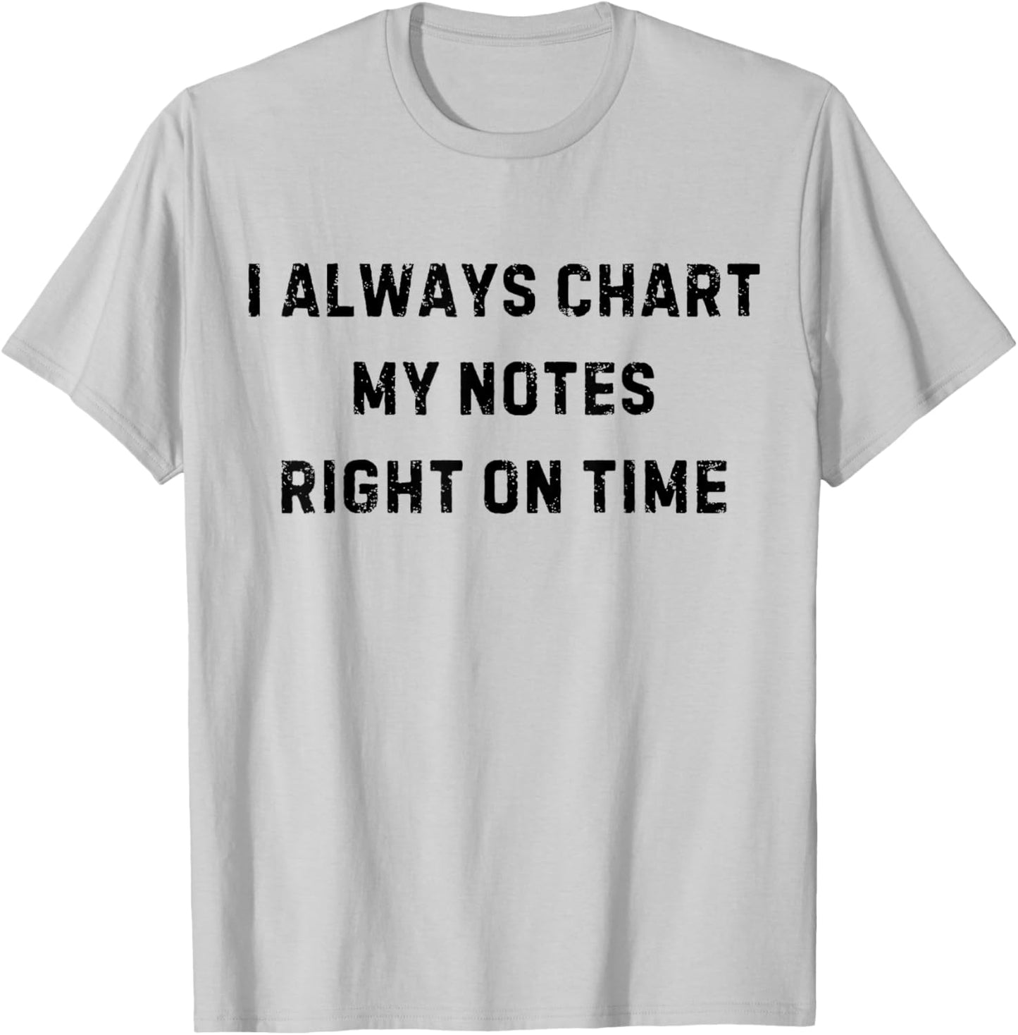 I Always Chart My Notes On Time Nurse White Lie Party T-Shirt - T-Shirt | Ash