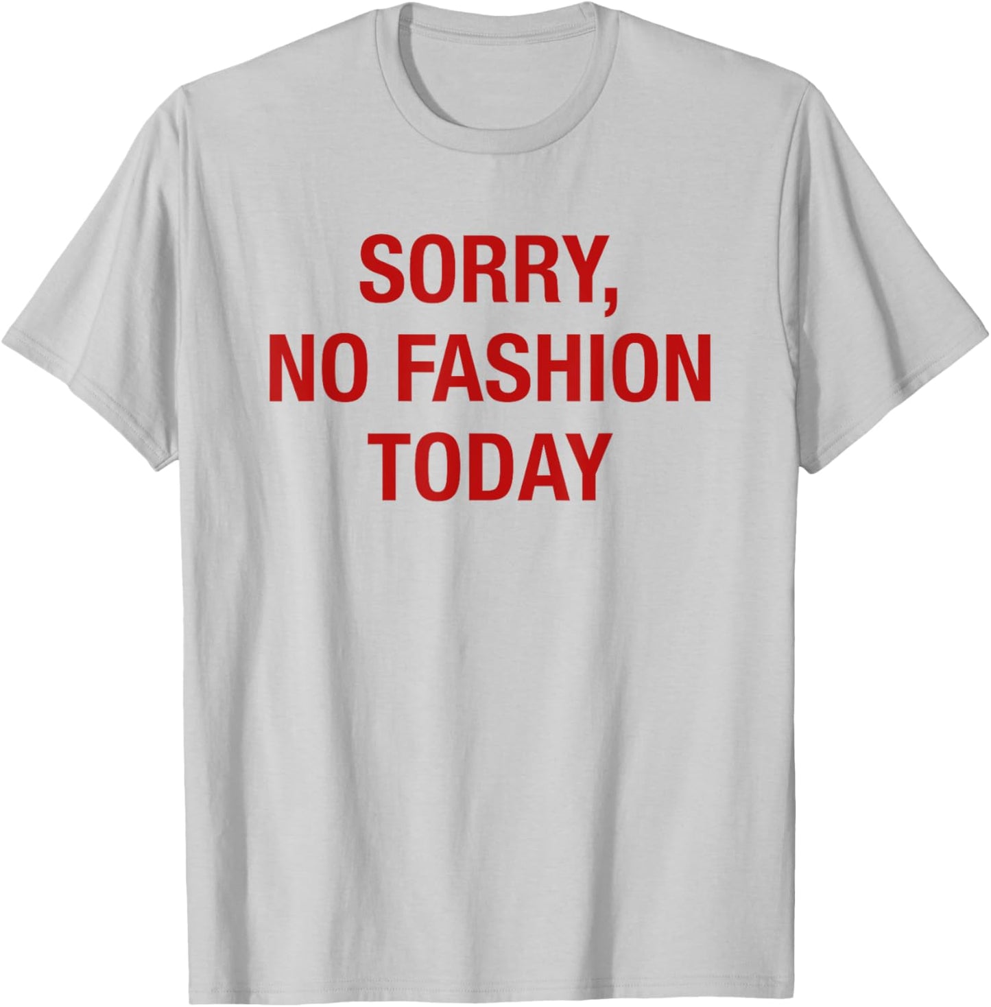 Sorry No Fashion Today - Funny Sarcastic Fashionable Slogan T-Shirt - T-Shirt | Ash