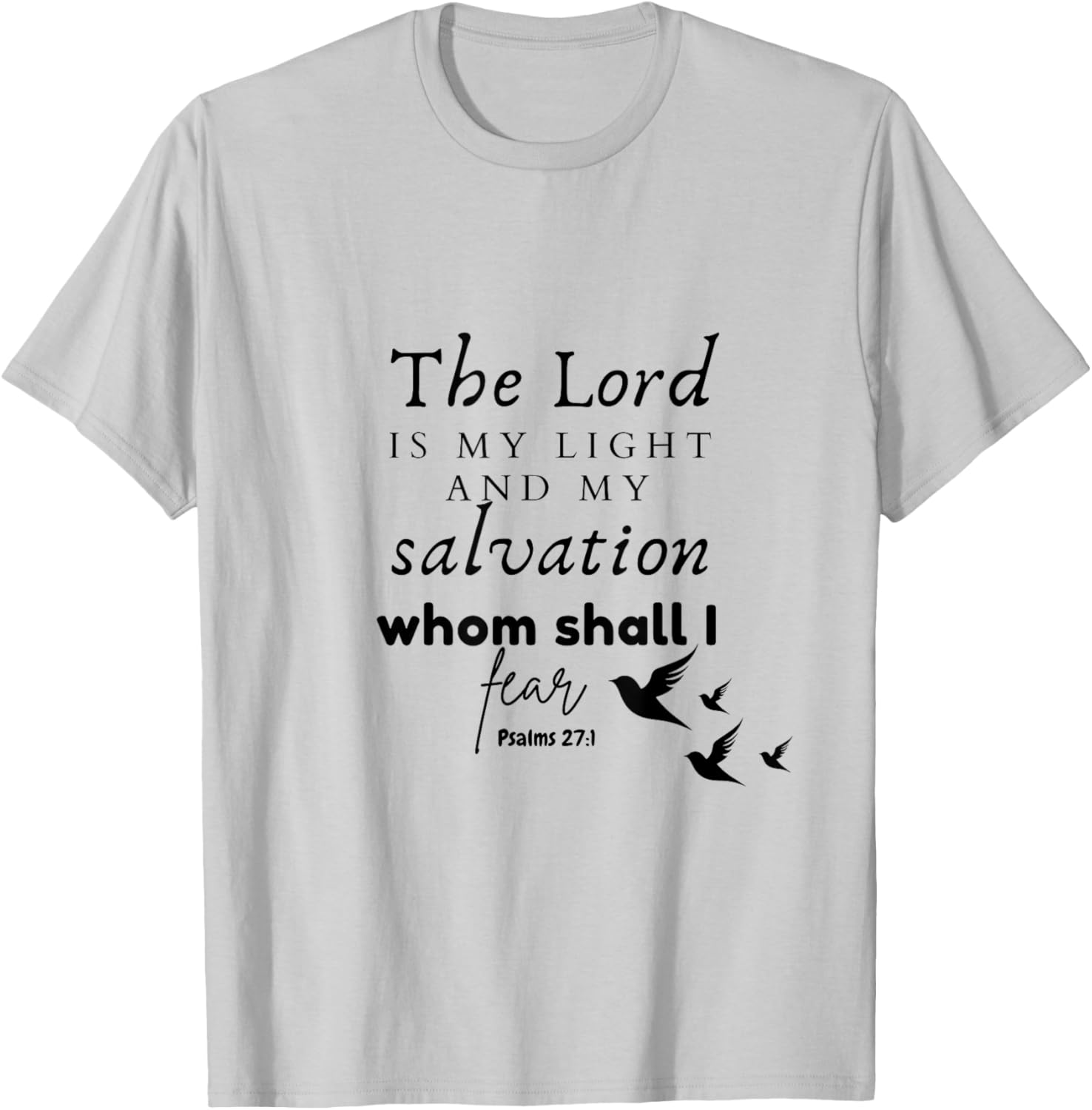 The Lord is My Light and My Salvation Whom Shall I Fear? T-Shirt - T-Shirt | Ash