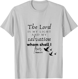 The Lord is My Light and My Salvation Whom Shall I Fear? T-Shirt - T-Shirt | Ash