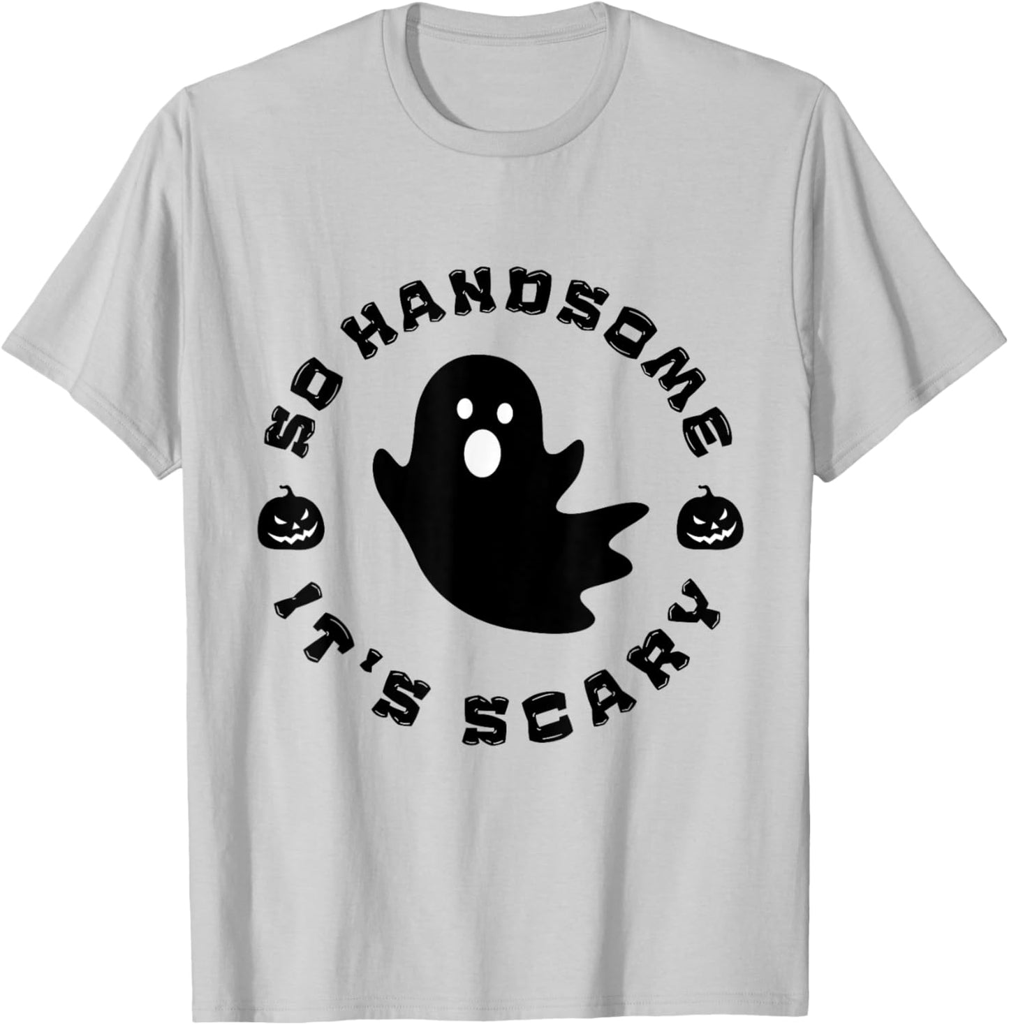 So Handsome It's Scary Funny Halloween quote T-Shirt - T-Shirt | Ash
