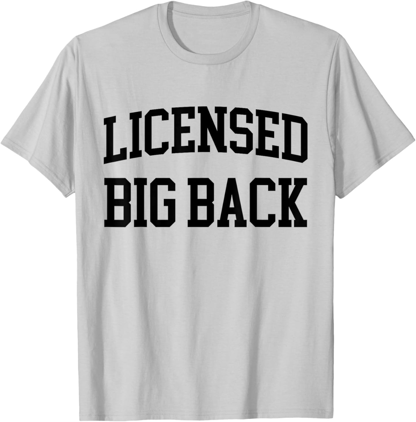 Licensed Big Back - Funny Licensed Big Back T-Shirt - T-Shirt | Ash