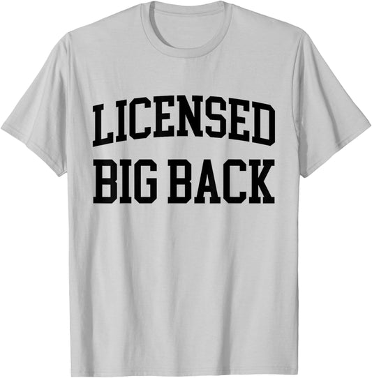 Licensed Big Back - Funny Licensed Big Back T-Shirt - T-Shirt | Ash
