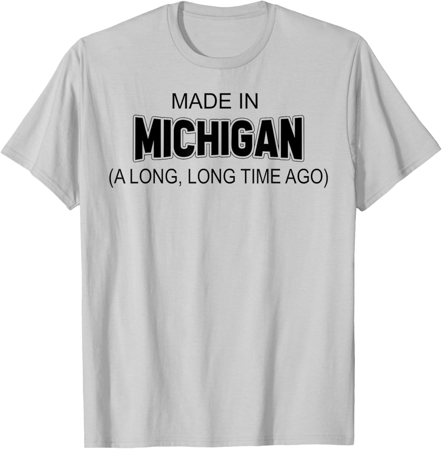 Made In Michigan A Long Long Time Ago T-Shirt - T-Shirt | Ash