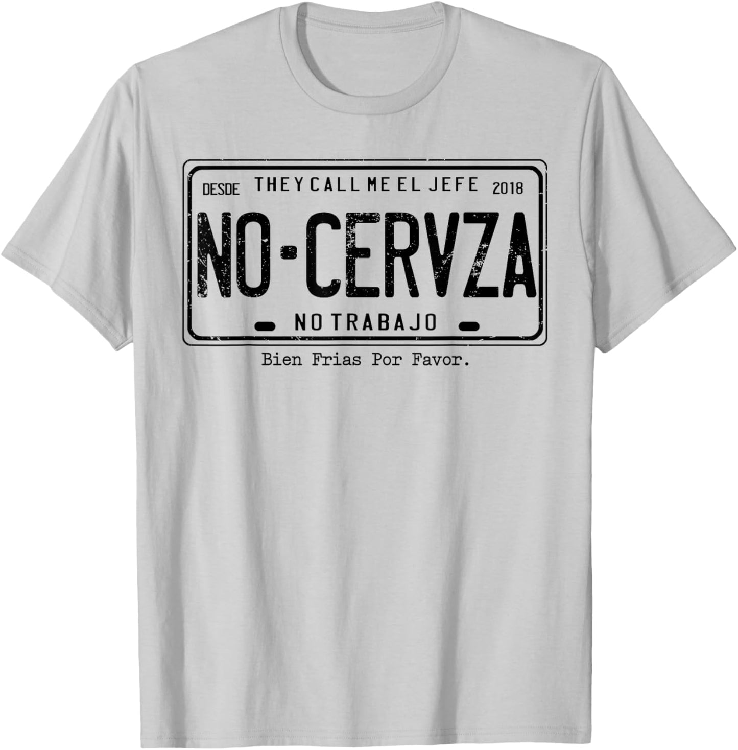 They Call Me El Jefe No Cerveza No Trabajo T-Shirt - T-Shirt | Ash