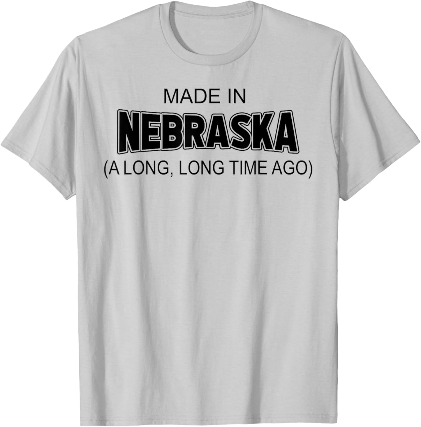 Made In Nebraska A Long Long Time Ago T-Shirt - T-Shirt | Ash